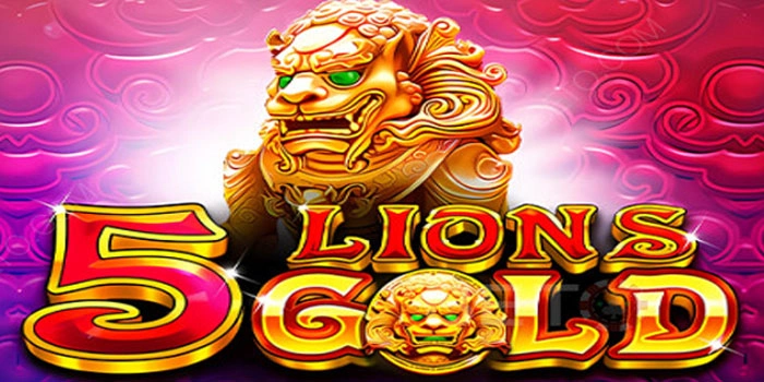 Mengupas Rahasia Gacor Slot 5 Lions Gold Dengan RTP Tinggi