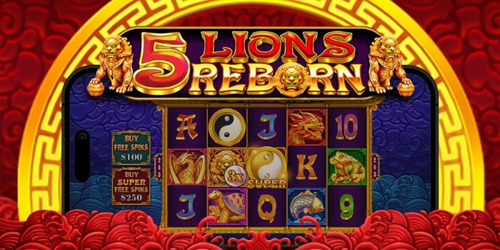 Strategi Jitu Menaklukkan Slot 5 Lions Reborn Dengan Peluang Maxwin